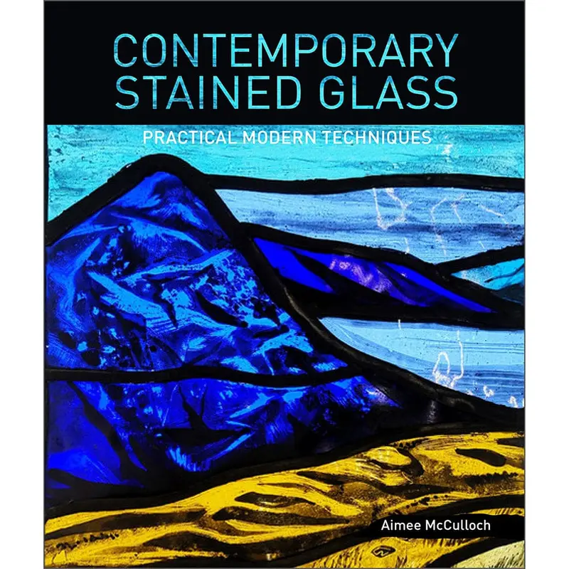 Contemporary Stained Glass – Modern Techniques, Tools, and Design Projects
